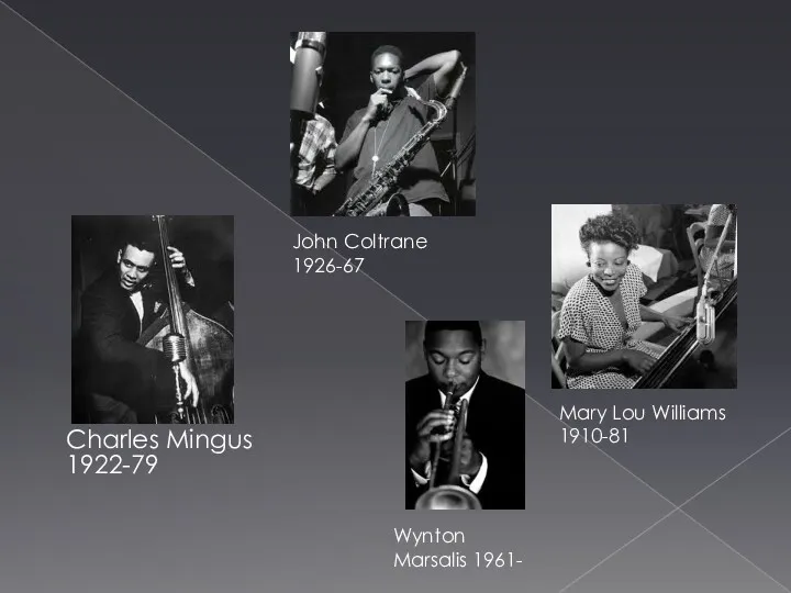 Charles Mingus 1922-79 John Coltrane 1926-67 Mary Lou Williams 1910-81 Wynton Marsalis 1961-