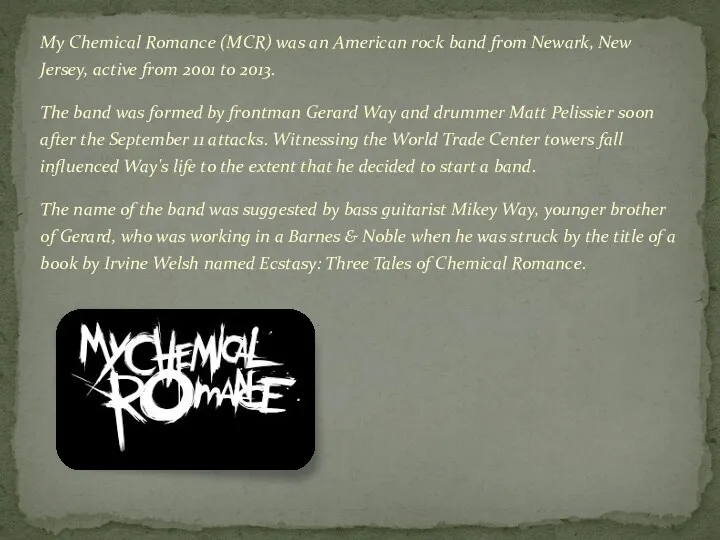 My Chemical Romance (MCR) was an American rock band from