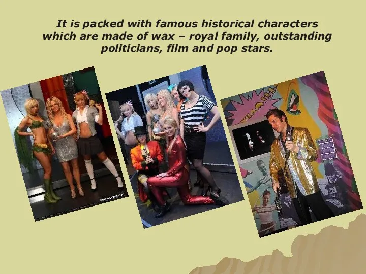 It is packed with famous historical characters which are made