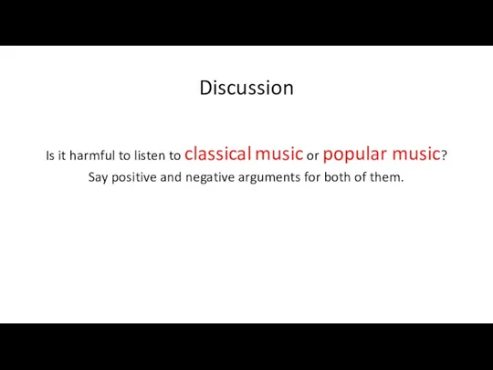 Discussion Is it harmful to listen to classical music or popular music? Say