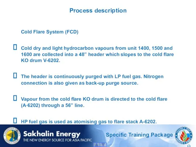 Process description Cold Flare System (FCD) Cold dry and light hydrocarbon vapours from