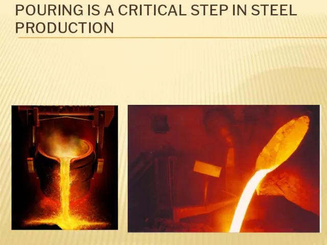 POURING IS A CRITICAL STEP IN STEEL PRODUCTION
