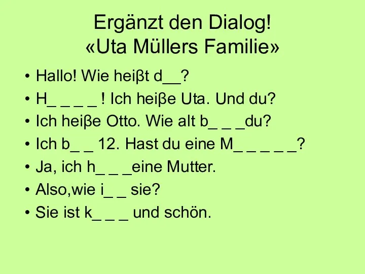 Ergänzt den Dialog! «Uta Müllers Familie» Hallo! Wie heiβt d__?