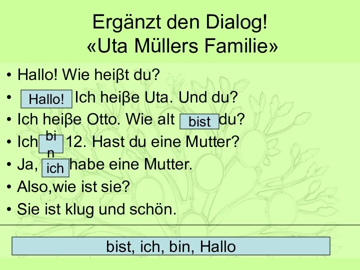 Ergänzt den Dialog! «Uta Müllers Familie» Hallo! Wie heiβt du?