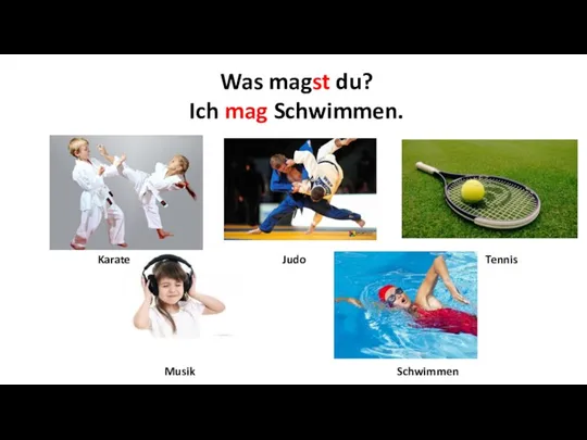 Was magst du? Ich mag Schwimmen. Karate Judo Tennis Musik Schwimmen