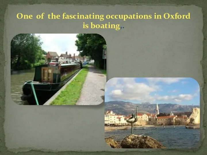 One of the fascinating occupations in Oxford is boating,.
