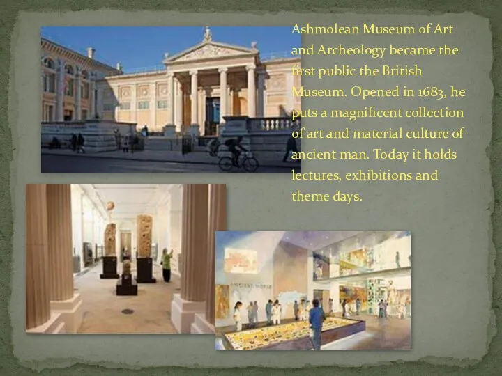 Ashmolean Museum of Art and Archeology became the first public the British Museum.