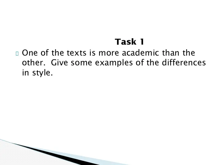 Task 1 One of the texts is more academic than the other. Give