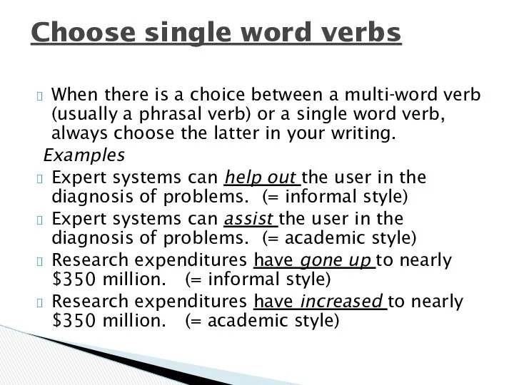 When there is a choice between a multi-word verb (usually a phrasal verb)