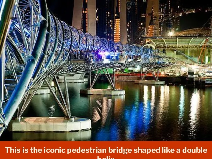 This is the iconic pedestrian bridge shaped like a double helix