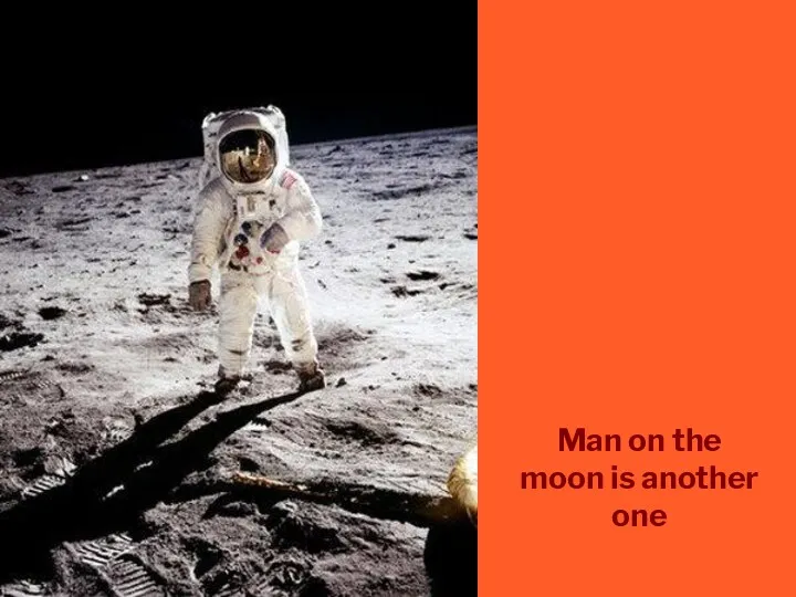 Man on the moon is another one