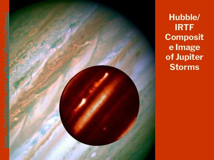 http://hubblesite.org/gallery/album/show/ Hubble/ IRTF Composite Image of Jupiter Storms