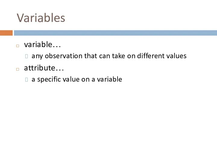 Variables variable… any observation that can take on different values attribute… a specific