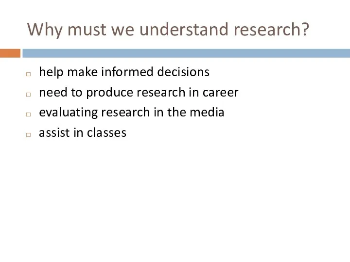 Why must we understand research? help make informed decisions need to produce research