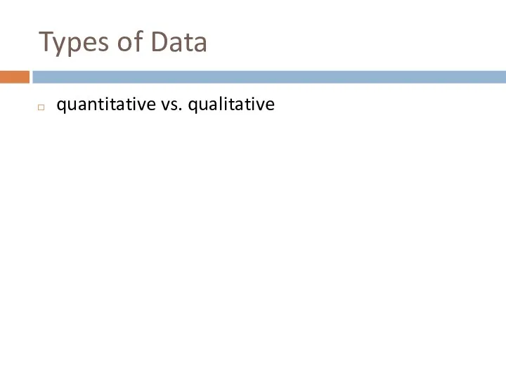 Types of Data quantitative vs. qualitative