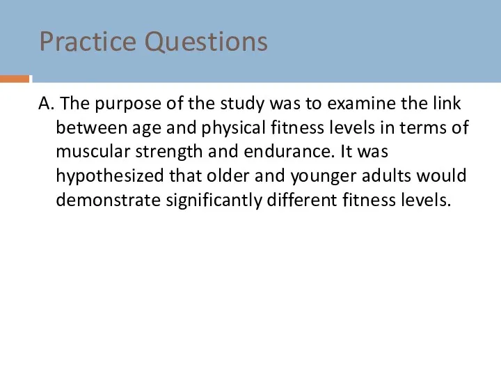 Practice Questions A. The purpose of the study was to examine the link