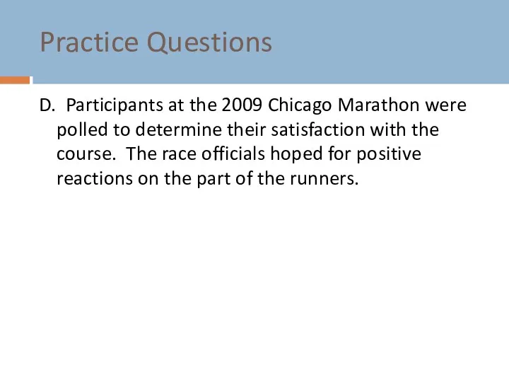 Practice Questions D. Participants at the 2009 Chicago Marathon were polled to determine