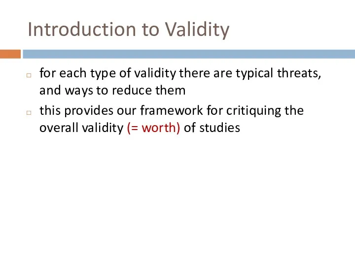 Introduction to Validity for each type of validity there are typical threats, and