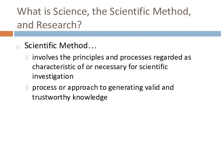 What is Science, the Scientific Method, and Research? Scientific Method… involves the principles