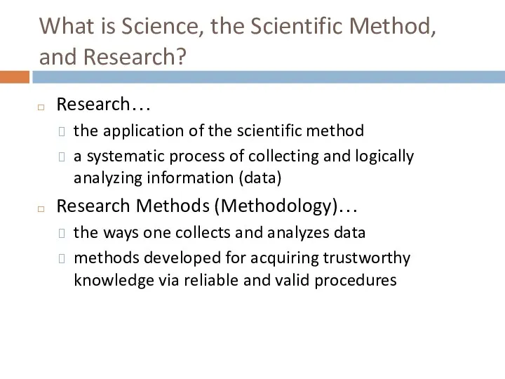 What is Science, the Scientific Method, and Research? Research… the application of the