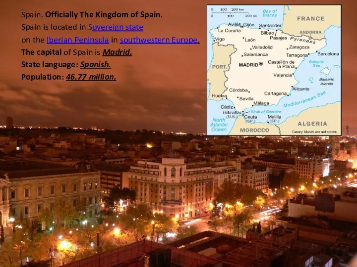 Spain. Officially The Kingdom of Spain. Spain is located in
