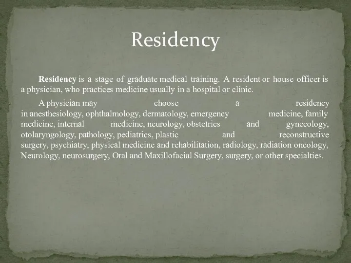 Residency is a stage of graduate medical training. A resident or house officer
