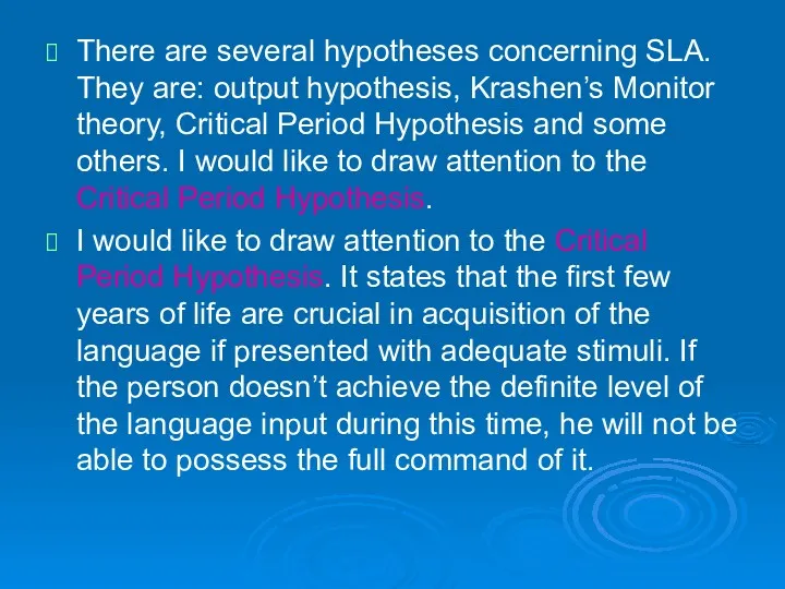 There are several hypotheses concerning SLA. They are: output hypothesis,