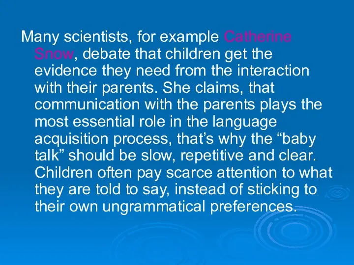 Many scientists, for example Catherine Snow, debate that children get