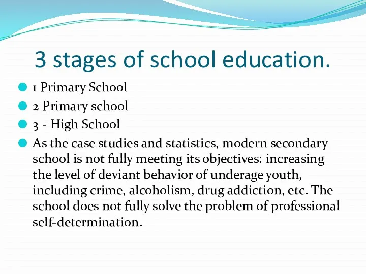 3 stages of school education. 1 Primary School 2 Primary