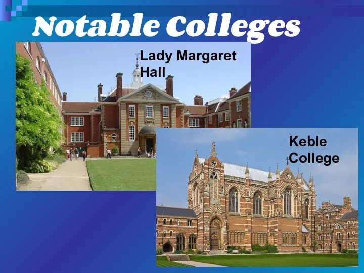 Notable Colleges Lady Margaret Hall Keble College