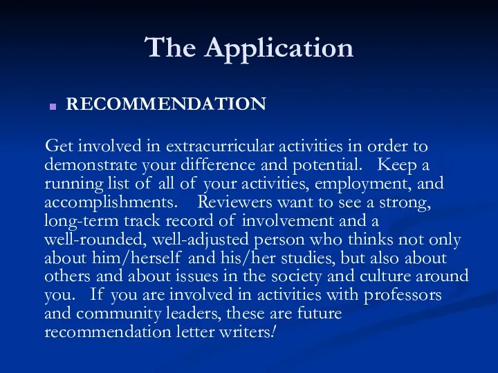 The Application RECOMMENDATION Get involved in extracurricular activities in order to demonstrate your