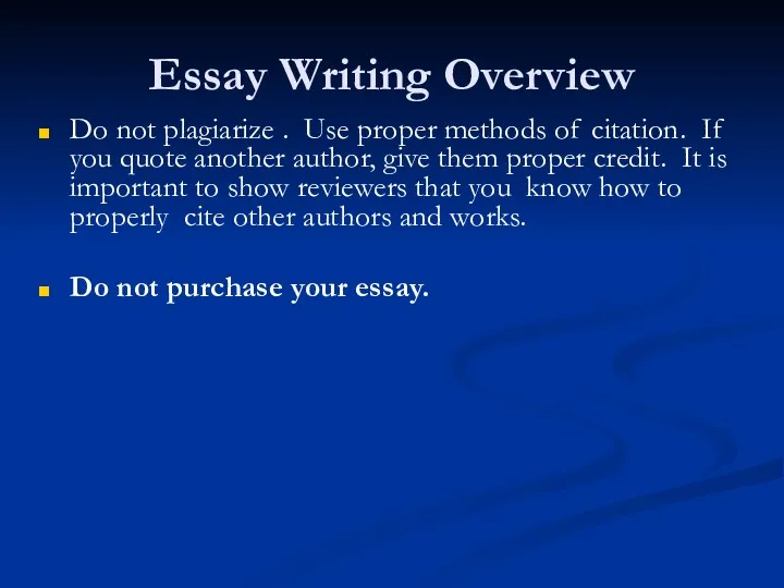 Essay Writing Overview Do not plagiarize . Use proper methods of citation. If