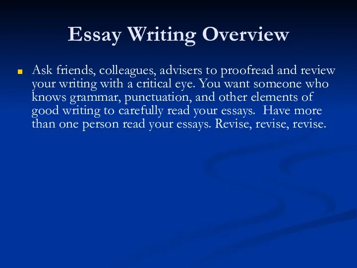 Essay Writing Overview Ask friends, colleagues, advisers to proofread and review your writing