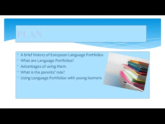 A brief history of European Language Portfolios What are Language Portfolios? Advantages of