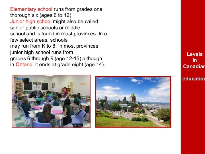 Elementary school runs from grades one thorough six (ages 6