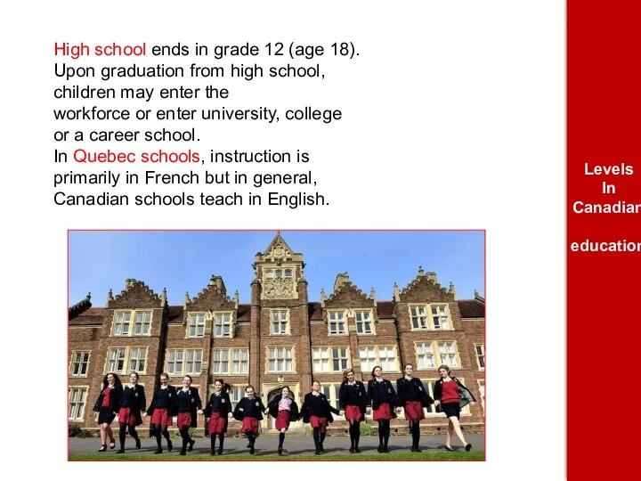 High school ends in grade 12 (age 18). Upon graduation