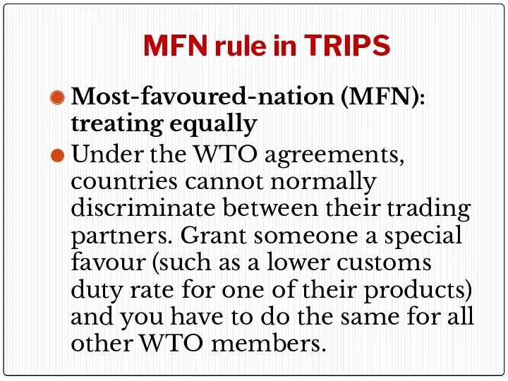 MFN rule in TRIPS Most-favoured-nation (MFN): treating equally Under the WTO agreements, countries