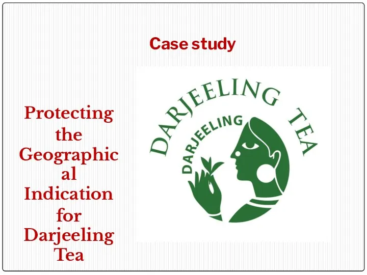Case study Protecting the Geographical Indication for Darjeeling Tea