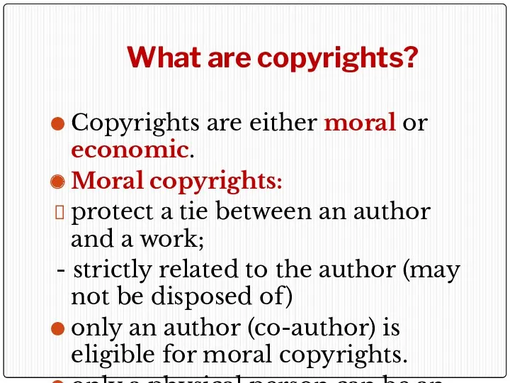 What are copyrights? Copyrights are either moral or economic. Moral copyrights: protect a