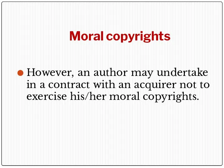 Moral copyrights However, an author may undertake in a contract with an acquirer