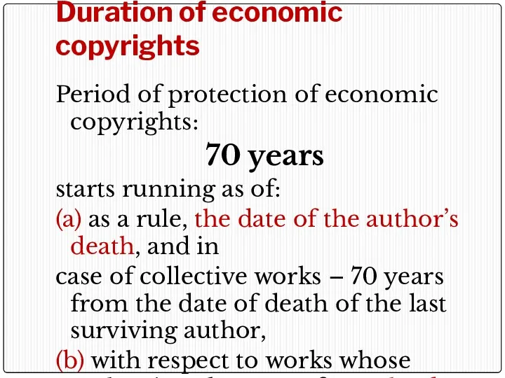 Duration of economic copyrights Period of protection of economic copyrights: 70 years starts