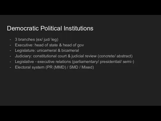 Democratic Political Institutions 3 branches (ex/ jud/ leg) Executive: head