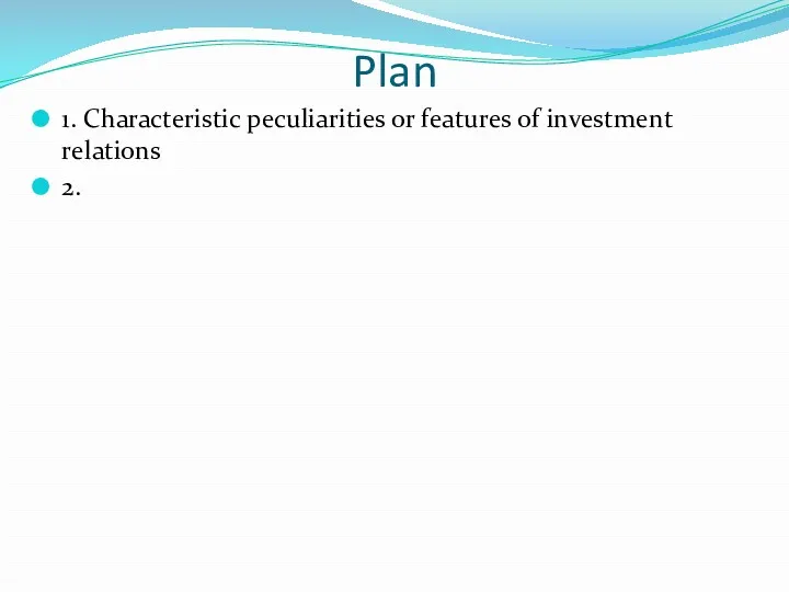 Plan 1. Characteristic peculiarities or features of investment relations 2.