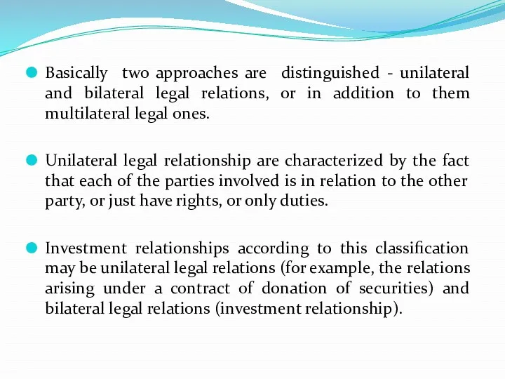 Basically two approaches are distinguished - unilateral and bilateral legal relations, or in