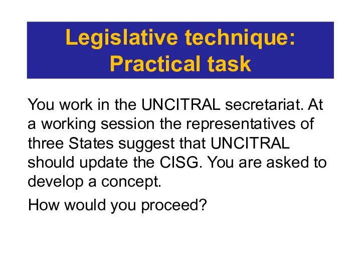 Legislative technique: Practical task You work in the UNCITRAL secretariat.