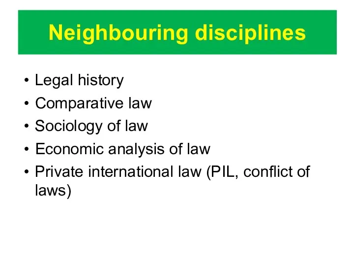 Neighbouring disciplines Legal history Comparative law Sociology of law Economic