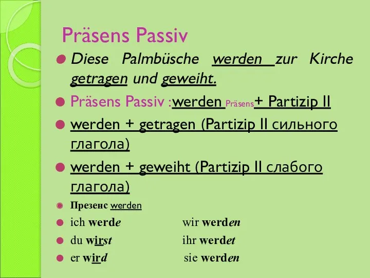 Präsens Passiv Diese Palmbüsche werden zur Kirche getragen und geweiht.