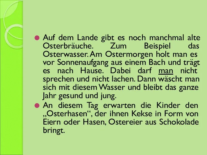 Auf dem Lande gibt es noch manchmal alte Osterbräuche. Zum