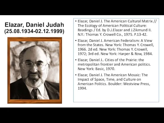 Elazar, Daniel Judah (25.08.1934-02.12.1999) Elazar, Daniel J. The American Cultural