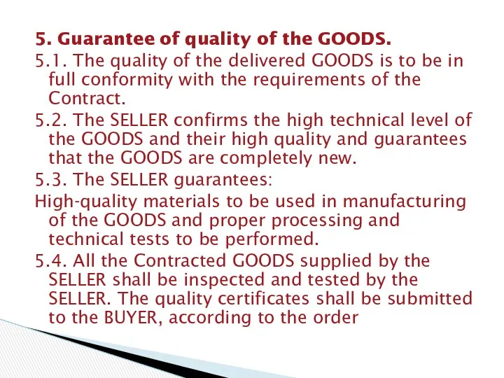 5. Guarantee of quality of the GOODS. 5.1. The quality of the delivered